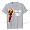 Funny Quote Jesus Meme I Saw That Christian TShirt Camisas Unisex Top TShirts Fashionable Design Cotton Unisexs Tops Tees Cosie