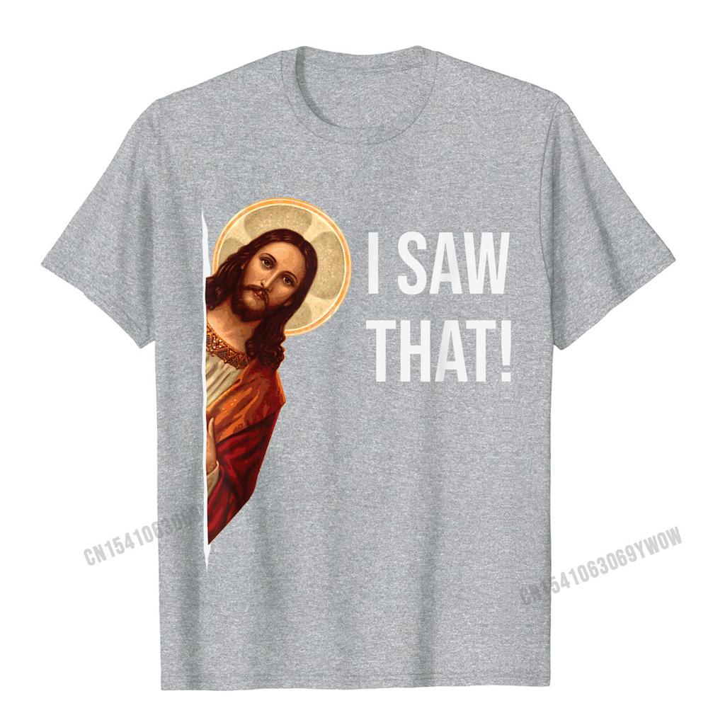 Funny Quote Jesus Meme I Saw That Christian TShirt Camisas Unisex Top TShirts Fashionable Design Cotton Unisexs Tops Tees Cosie