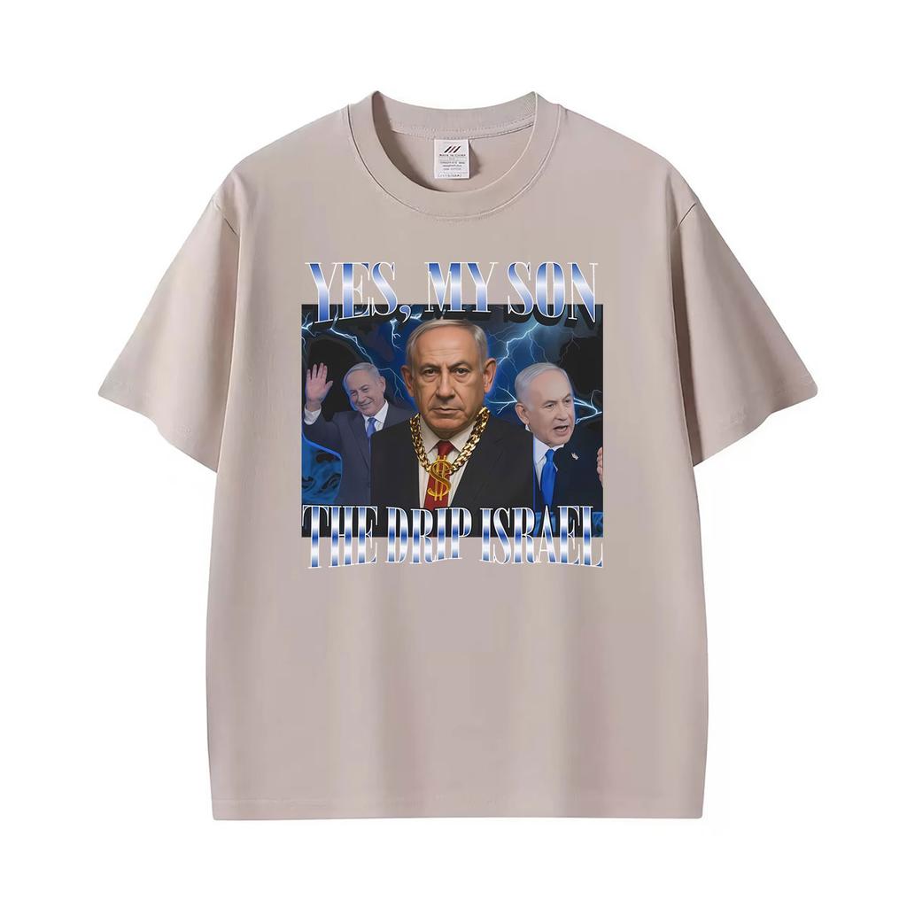 Yes My Son The Drip Israel Benjamin Netanyahu Badass Funny Tshirts Unisex Unisex Vintage Cotton Tshirt Oversized Hot Sale T Shirts
