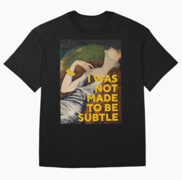 I Was Not Made To Be Subtle T-Shirt M