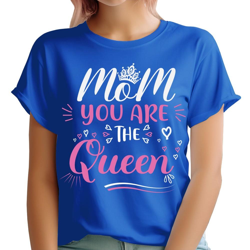Mom You Are The Queen Cute Mothers Day Best Mummy Gift Unisexs TShirts Ta91