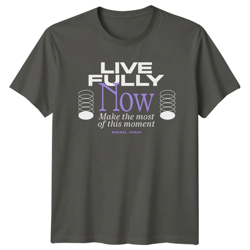 Live Fully Now Make The TShirt Mindfulness Inspirational Gift For Him And Her S