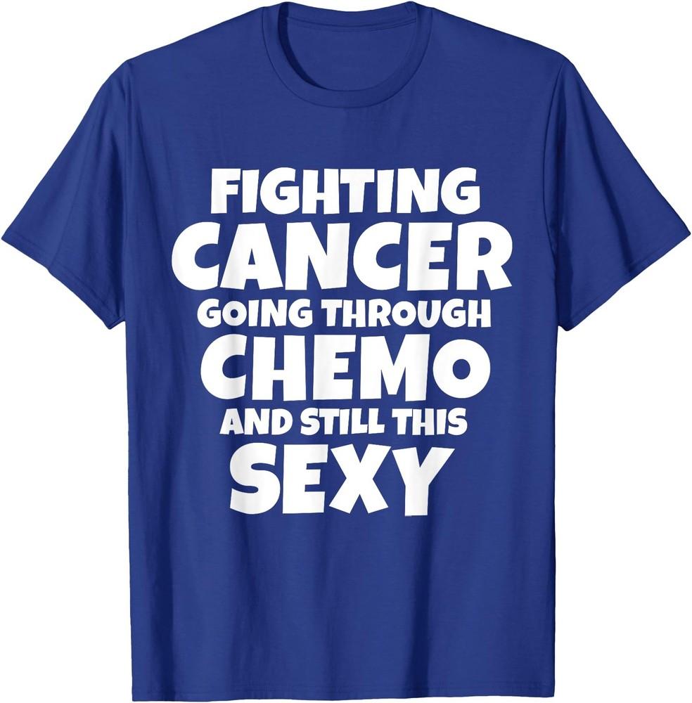 Funny Cancer Fighter Saying | Inspirational Chemo Quote Gift T-Shirt Unisex T-Shirt XXL