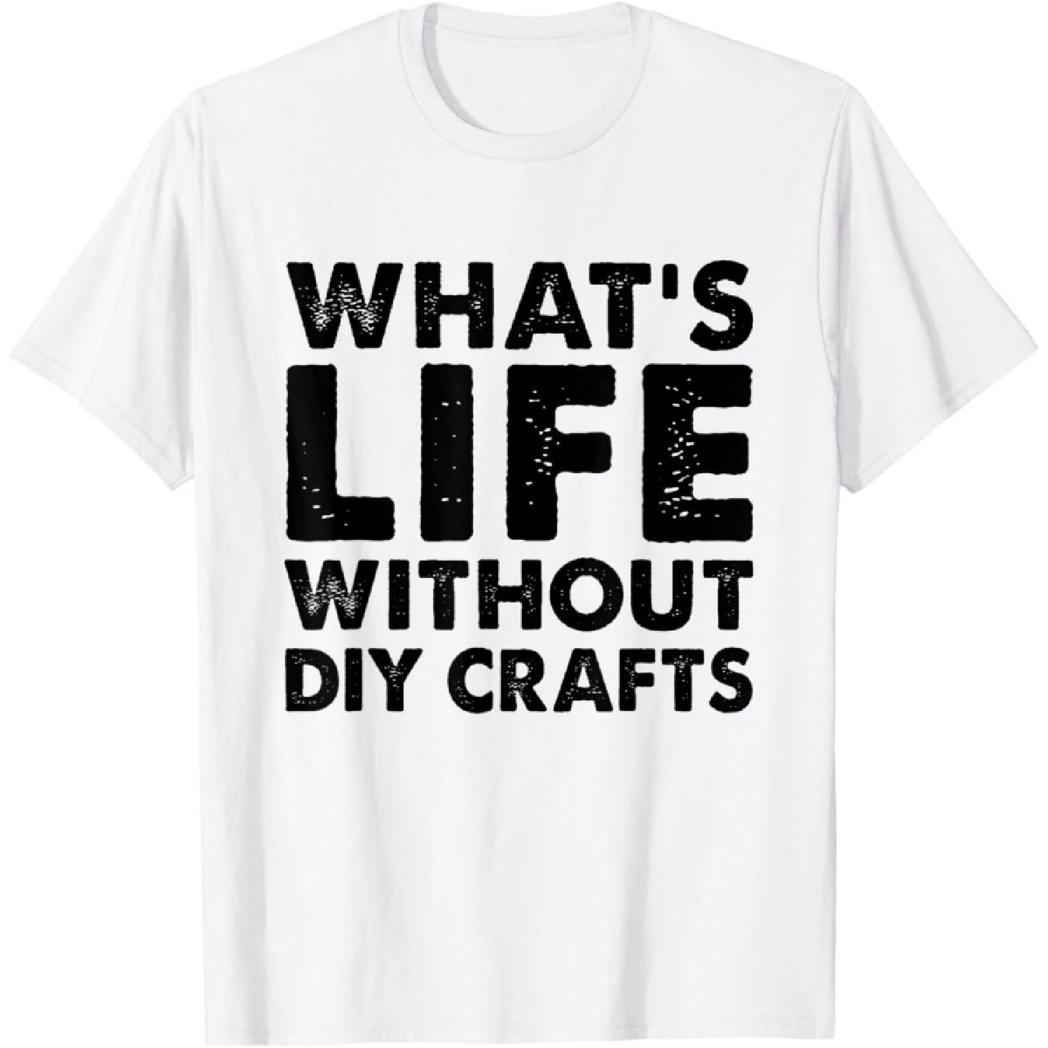 Смешная футболка для рукоделия DIY  Что такое жизнь без поделок DIY  S