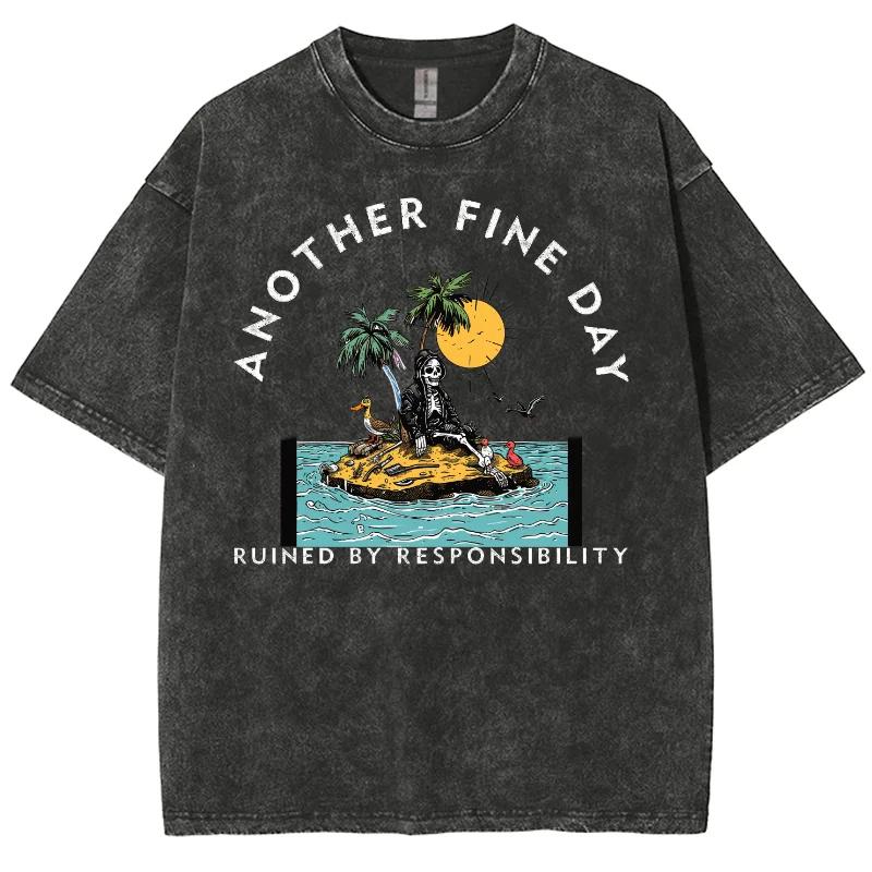 Ruined By Responsibility Another Fine Day Tshirts Men Women Harajuku T-shirt Casual Tops Streetwear T Shirts Tee