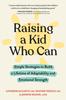 The Raising a Kid Who Can : Simple Strategies To Build a Lifetime of Adaptability and Emotional Strength Book
