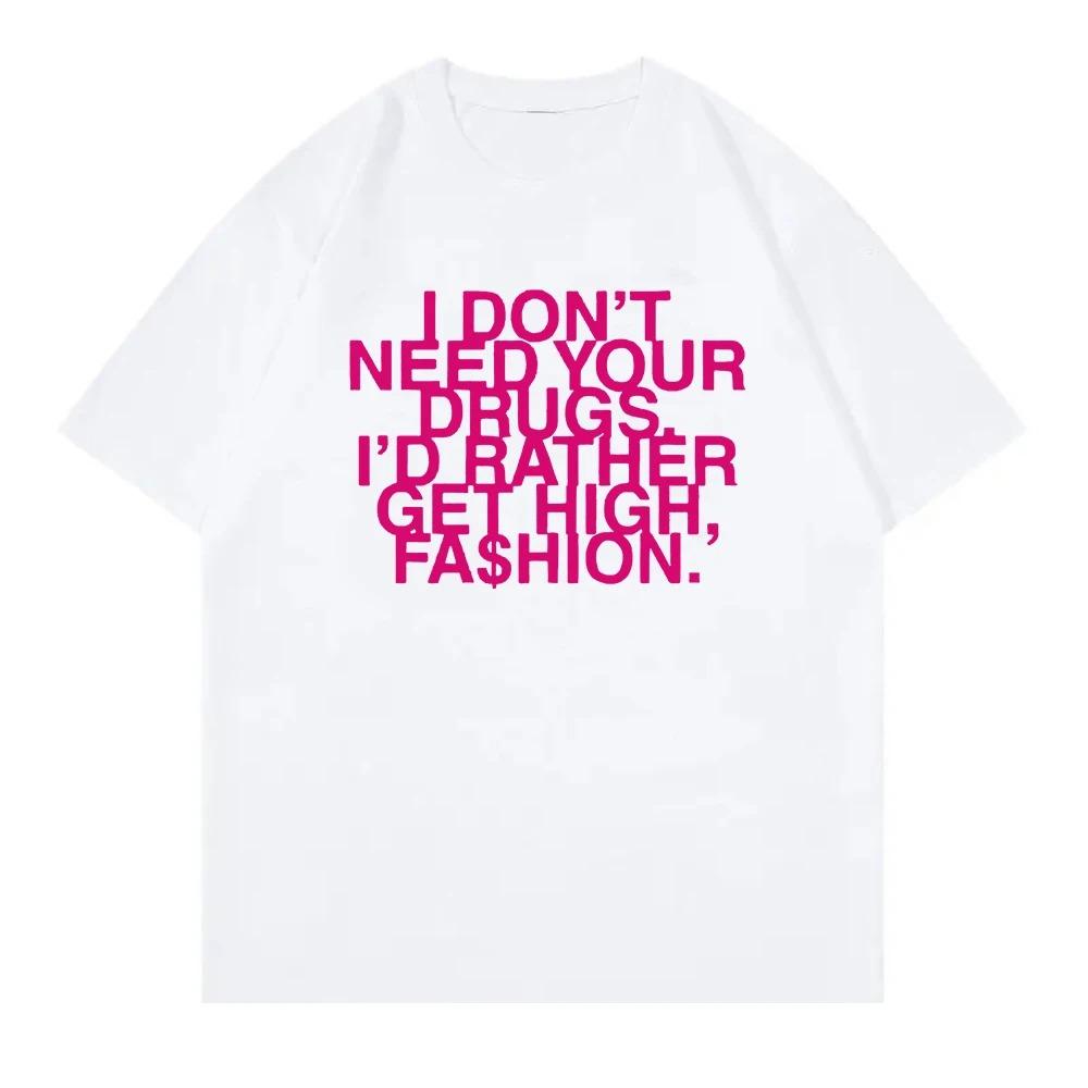 I Don’t Need Your Drugs I’d Rather Get High Fashion TShirt 2025 Addison Rae Men_women Clothing Cotton Best Selling Round Neck