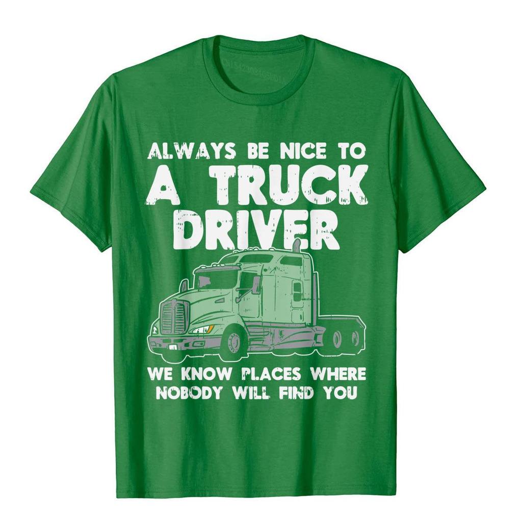 Always Be Nice To Truck Driver Funny Truckin Trucker Gift TShirt Top TShirts T Shirt Cute Cotton Tight Crazy Unisexs