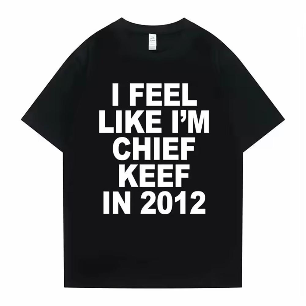 

I Feel Like I m Chief Keef in 2012 Graphic Tee Shirt Homme Men Clothing short sleeve Round Neck Printing Pullover T-shirt 502... S