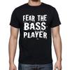 Fear The Bass Player Music Band Musician T-shirt Tee