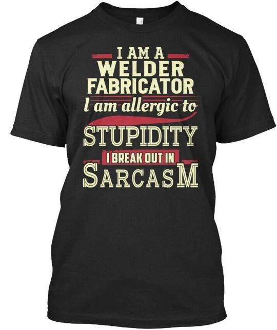 Sarcastic Welder Fabricator Premium T shirt Made in the USA Size S to 5XL 3XL