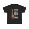 Men's and Women's T-shirts Relax The Bass Player Is Here Graphic
