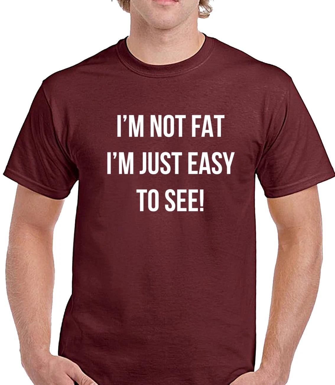 NOT FAT JUST EASY TO SEE - FUNNY SLOGAN Mens T-Shirt M