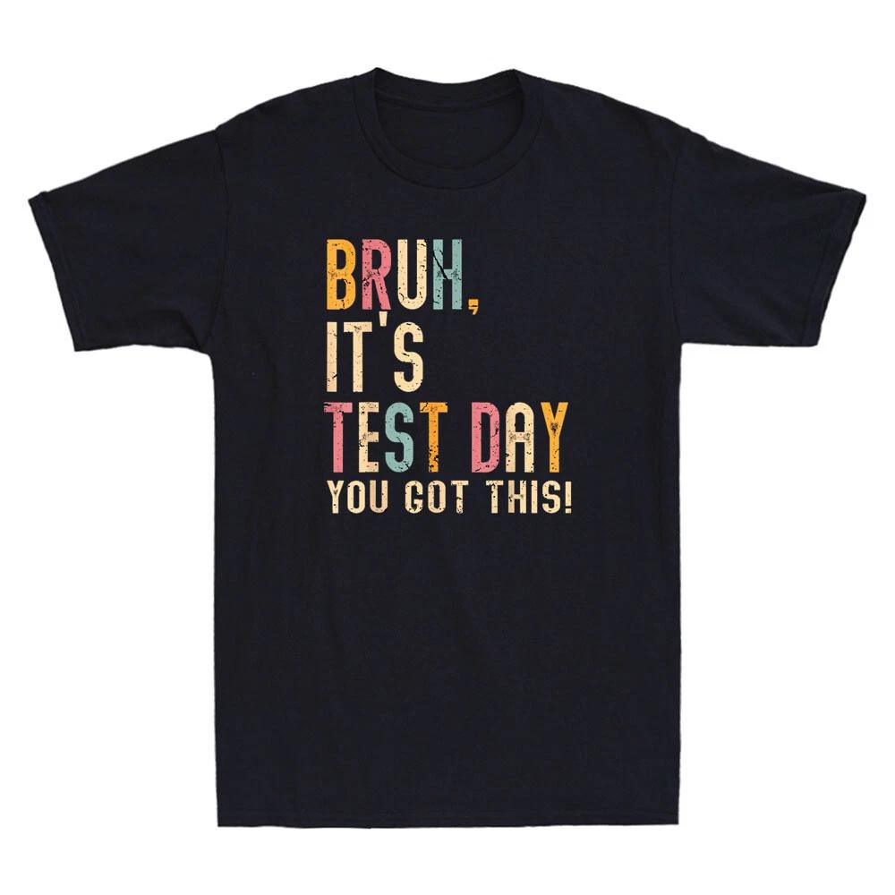 Bruh It s Test Day You Got This Testing Day Teacher Funny Quote Vintage T-Shirt XXXXL