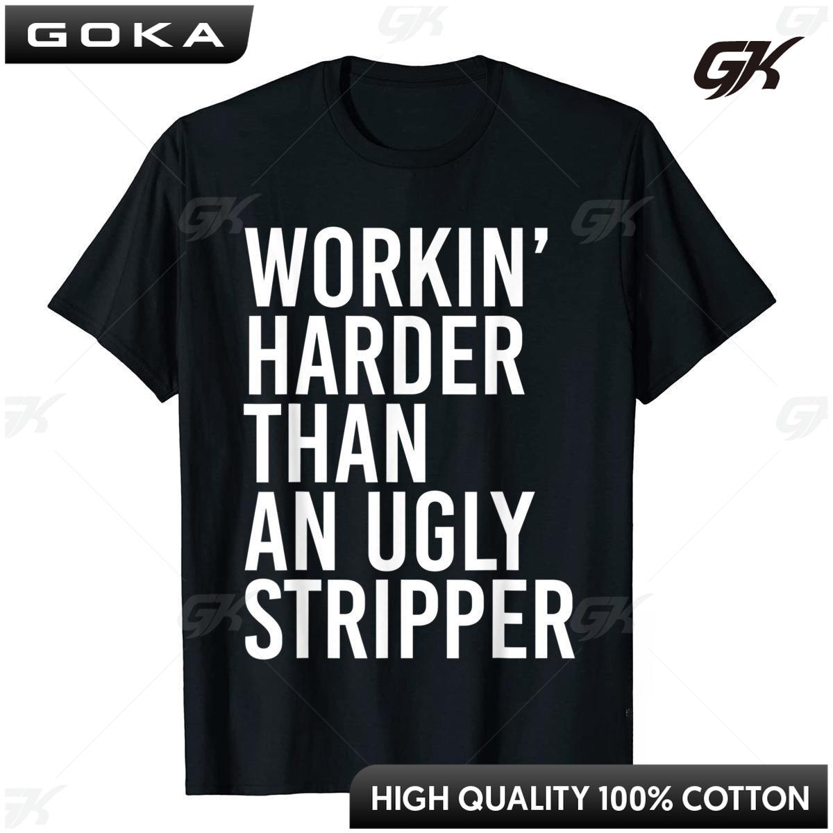 Смешная футболка для мужчин  Работаю усерднее, чем уродливая стриптизерша  Унисекс Стильные рубашки для женщин Мужчин Мальчиков Однотонная футболка Одежда на заказ S