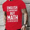 New Trend Men Brand T-shirt ENGLISH IS IMPORTANT BUT MATH IS IMPORTANTER Summer Daily Casual Sports Tee Shirt Male T Shirt Homme