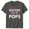 My Favorite Doctor Calls Me Pops Graphic Fathers Day TShirt