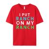 I Put Ranch On My Oneck T Shirts Father Day Tees Short Sleeve Family Premium Cotton Graphic Tops Shirt Normal Adult
