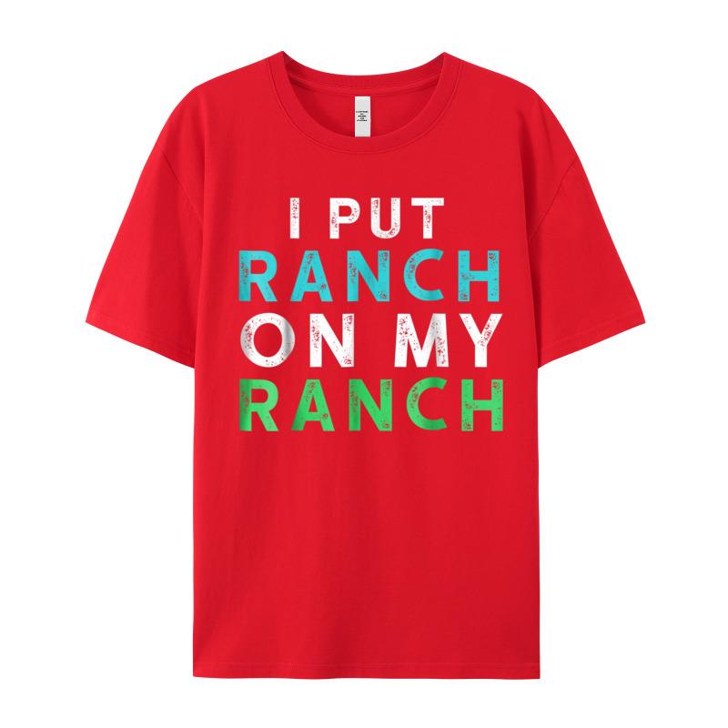 I Put Ranch On My Oneck T Shirts Father Day Tees Short Sleeve Family Premium Cotton Graphic Tops Shirt Normal Adult