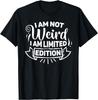 Sarcastic I'm Not Weird I'm Limited Edition Funny Cool T-Shirt