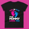 Pink Or Blue Mommy Loves You Baby Gender Reveal Party Shower Womens Tee T Shirt Mens Tops Unisex Top