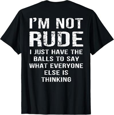 (ON Back) I'm Not Rude I Just Have The Balls To Say What T-Shirt Unisex T-Shirt