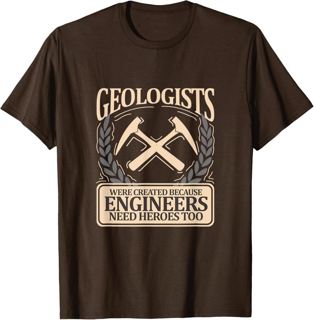 Geologists Were Created Because Engineers Need Heroes Too Graphic Tee Casual Short Sleeve TShirt Men