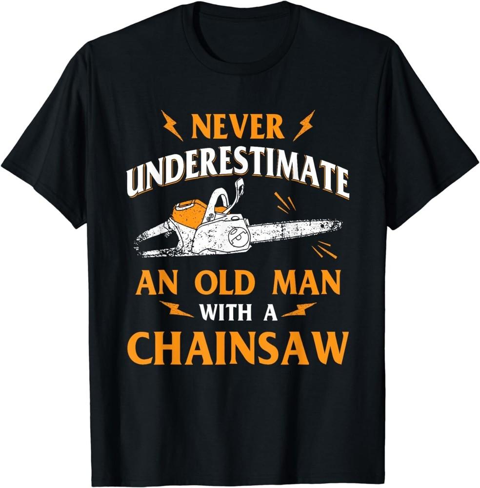 

Never Underestimate An Old Man Lumberjack Chainsaw and Logger Gift Unisex T-Shirt L