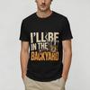 Awesome Be In The Backyard Funny TShirts for Unisex Crewneck Pure Cotton T Shirts Short Sleeve Tees Birthday Gift Clothes