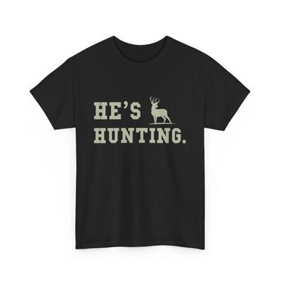 He's Hunting Funny Hunting Season Wife Husband Gift, He's Hunting T-shirt