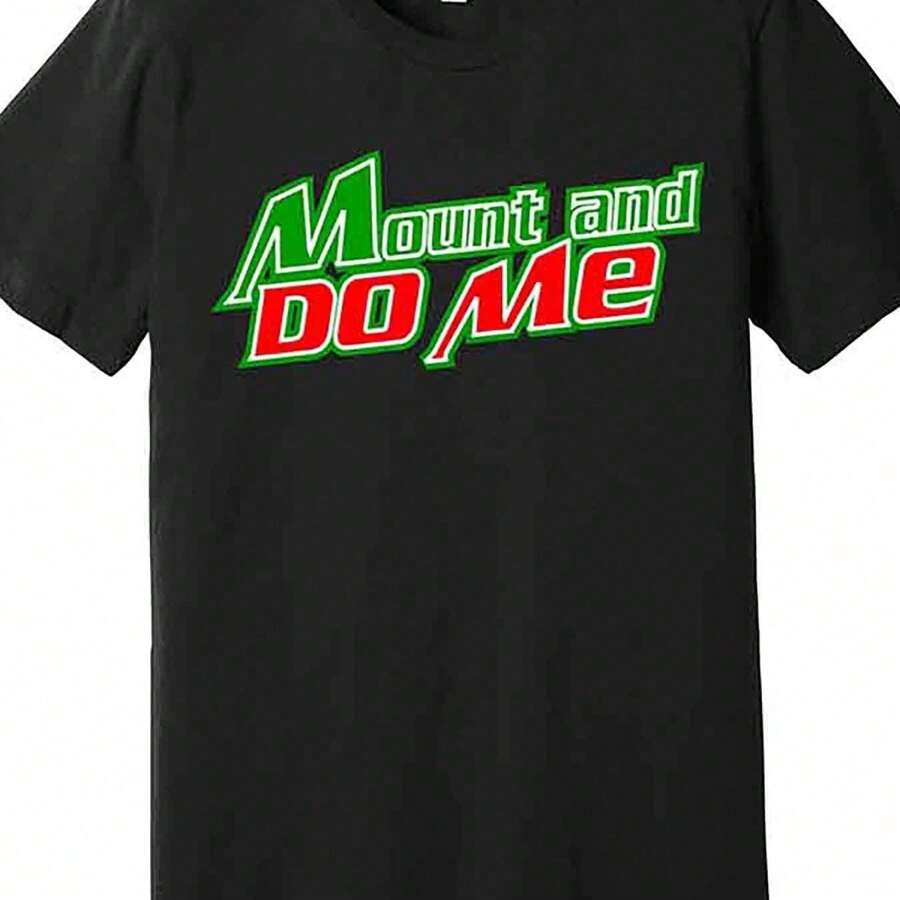 

Mount And Do Me Premium Unisex T-Shirt Funny Unisex Short Sleeve Graphic T-Shirt L