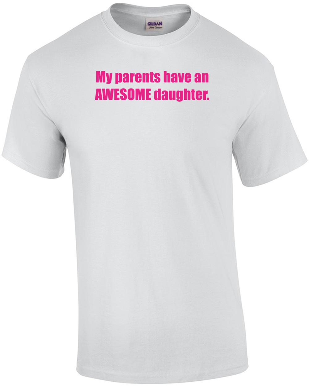 My Parents Have An Awesome Daughter. Shirt Unisex T-Shirt M