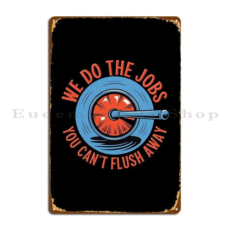 We Do The Jobs You Can T Flush Away Metal Plaque Poster Printing Party Bar Cave Print Wall Decor Tin Sign Poster