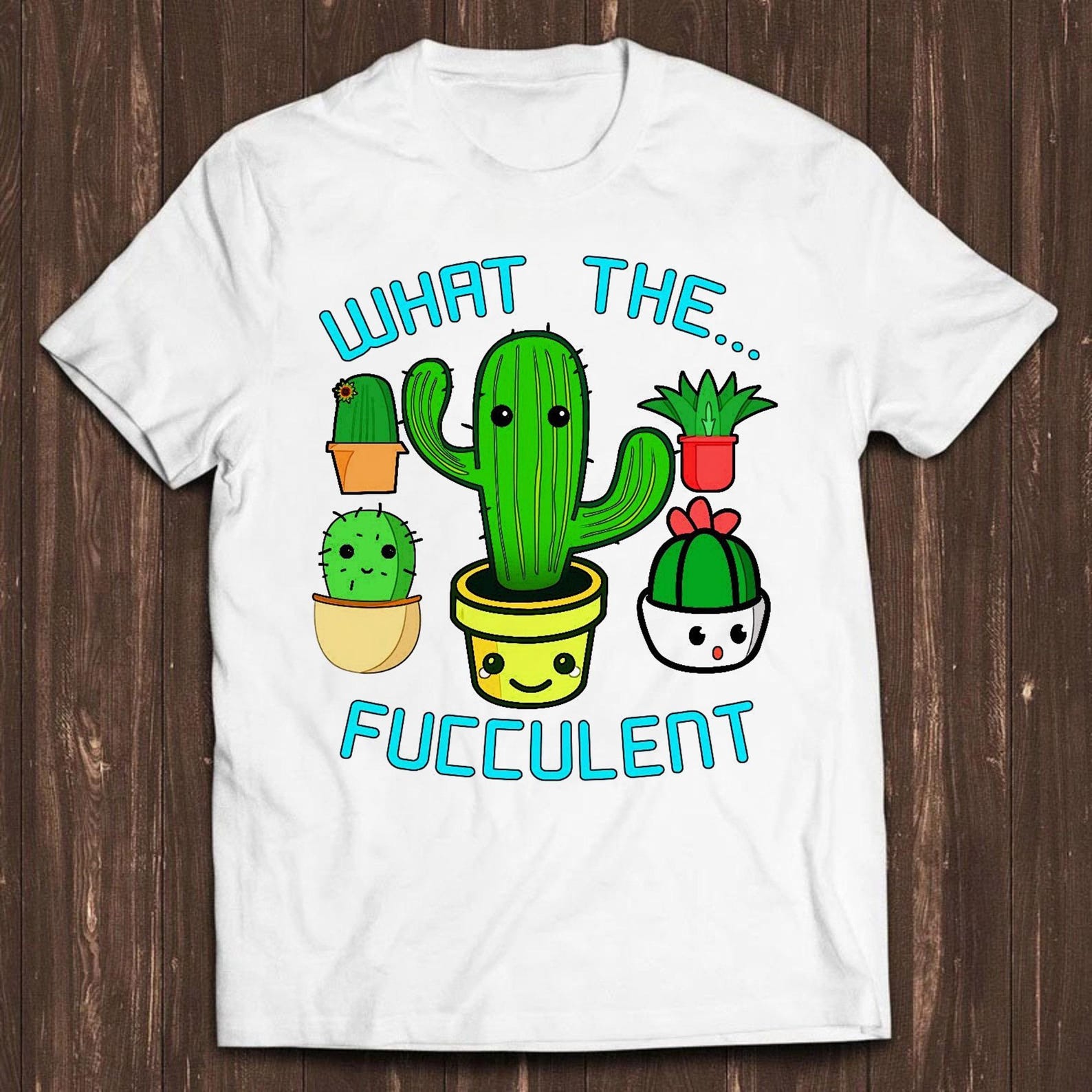 What The Fucculent Succulent Cactus Gardening Cool Gift Top Tee T Shirt C466 S