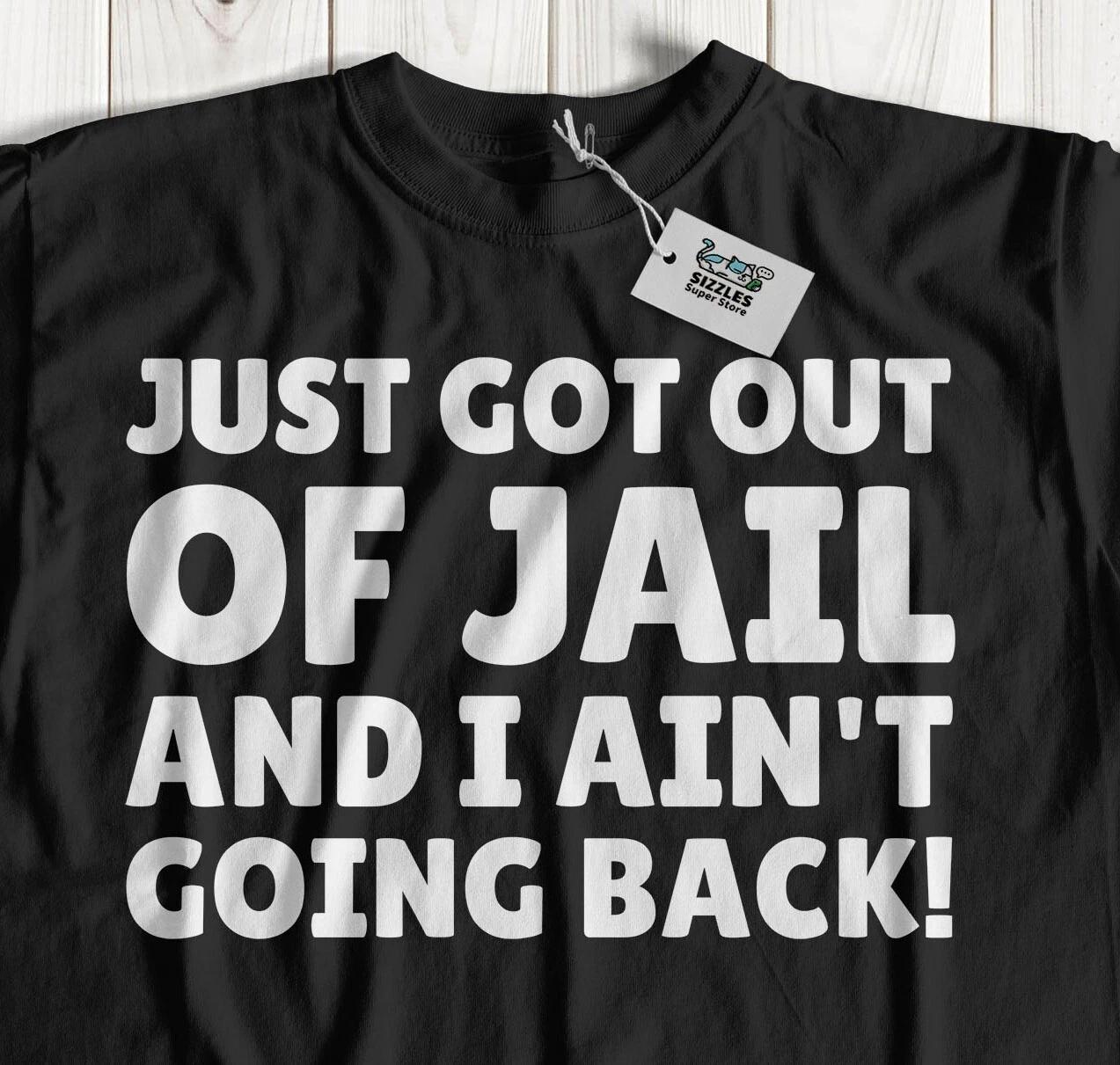 Just Got Out Of Jail! Unisex Funny Prison Release Day TShirt Jailed Prisoner Tee M
