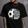 My Favorite Soccer Player Calls Me Dad Father's Day Sports Motorcycle Cotton T-shirt Summer Cas