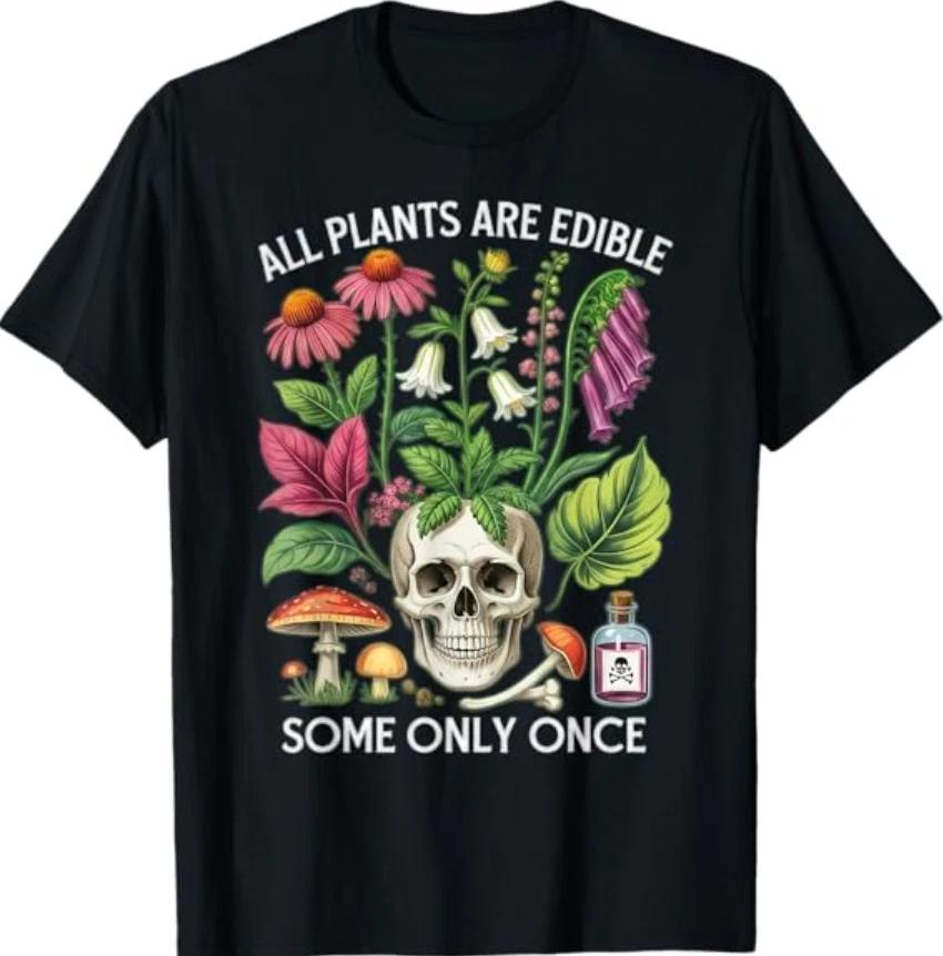 All Plants are Edible Some Only Once Humor T-Shirt 4XL