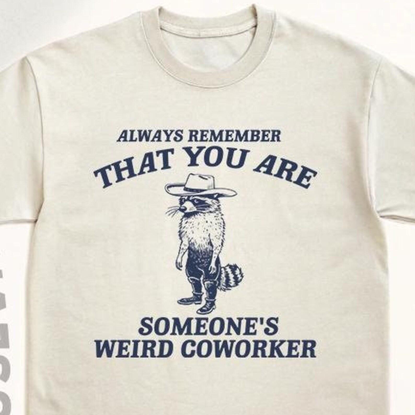 Weird coworker Shirt, always remember that you are someone s weird coworker, Trash Panda T Shirt, Meme T Shirt, Vintage Cartoon T Shirt L