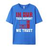In Our Tech Support We Trust Sysadmin Computer Geek Graphic T Shirts Spring Camisas De Hombre Oversized