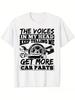 The Voices in My Head Keep Telling Me to Get More Car Parts Design100 cotton Oneck short sleeve casual printed Tshirt