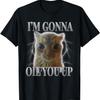 Funny Cat Meme Saying Cats Humor I'm Gonna Oil You Up T-Shirt