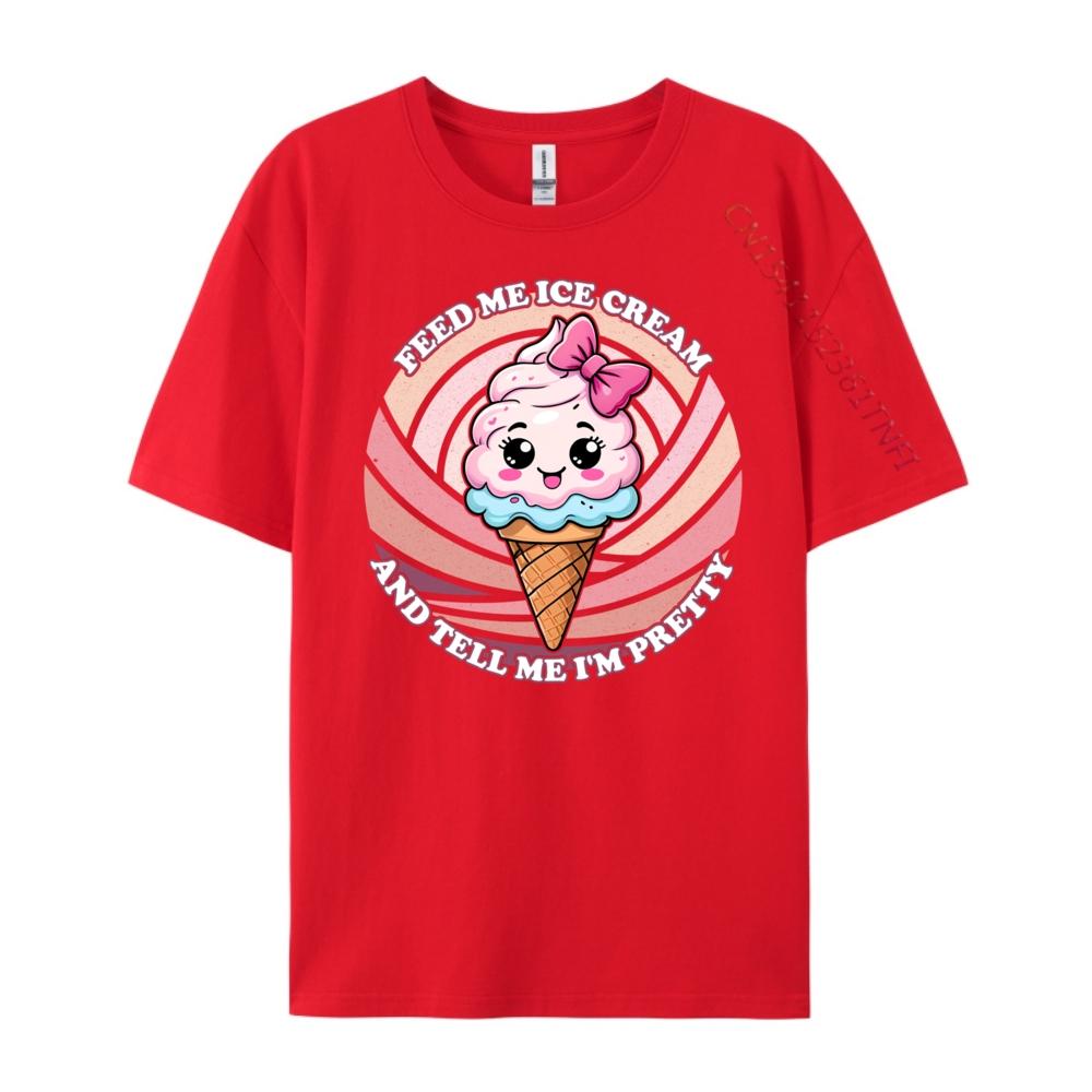 

Feed Me Ice Cream And Tell Me I M Pretty Cute Kawaii Printed T-Shirt Luxury Brand HOLIDAYS Free Shipping Clothes S
