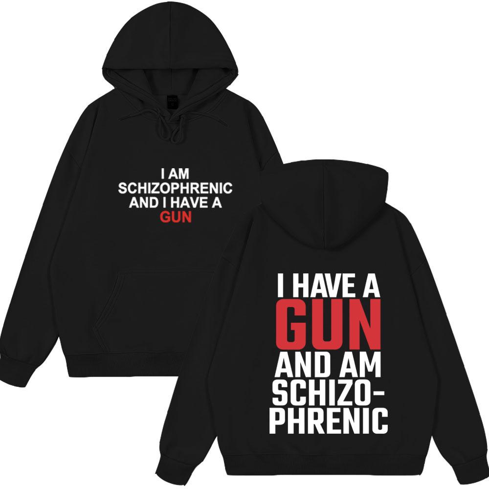 

I Am Schizophrenic and I Have A Gun Funny Meme Hoodies Mens Women Clothing Long Sleeves Sweatshirt Hip Hop Pullovers Streetwears 3XL