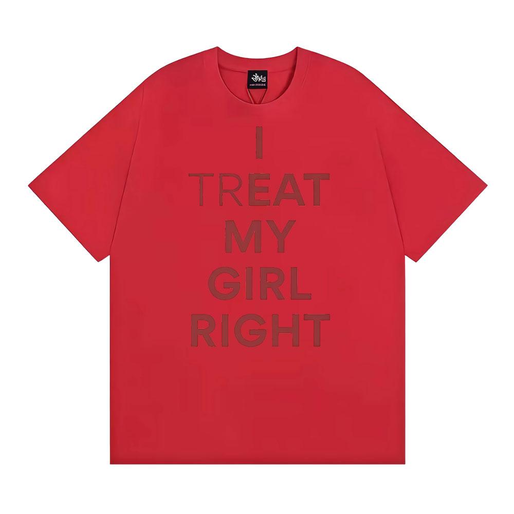 Funny I Treat My Girl Right Unisex Graphic T Shirts Men Women Hip Hop Streetwear T-shirt Casual Cotton Short Sleeve T Shirt Tops S