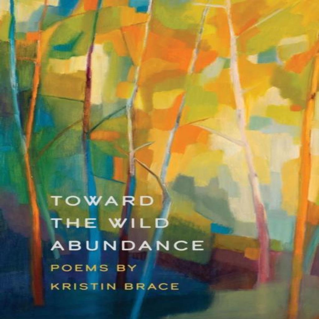 Toward the Wild Abundance by Kristin Brace Paperback Book 9781611863222