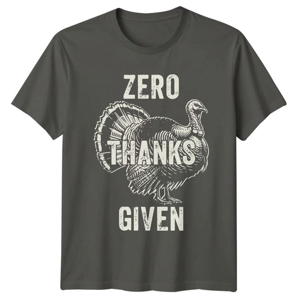 Zero Thanks Given TShirt Thanksgiving Holiday Gift For Him And Her