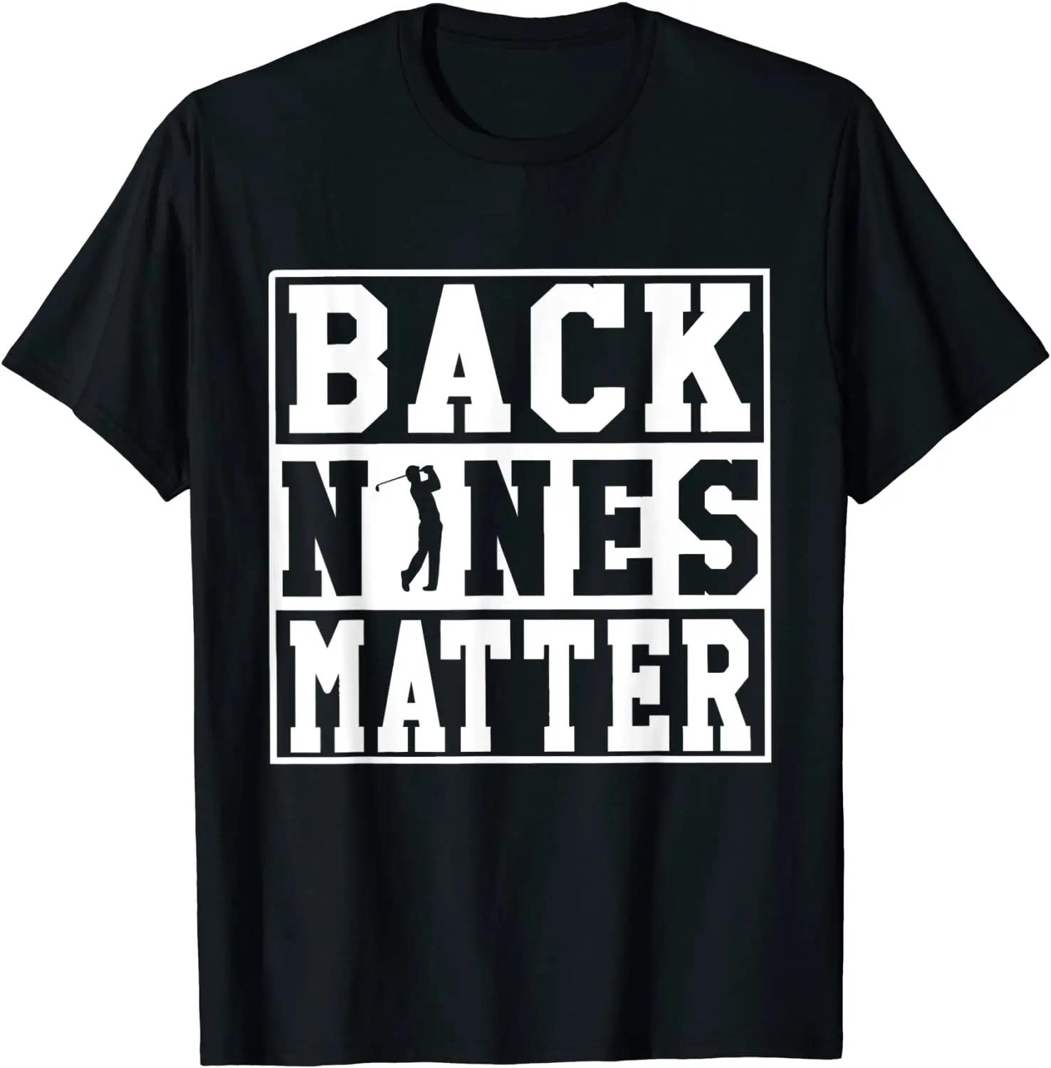 

Back Nines Matter Shirt Funny Golf Gift T-Shirt Summer Tops Shirt Cotton Men Tshirts Summer Latest S