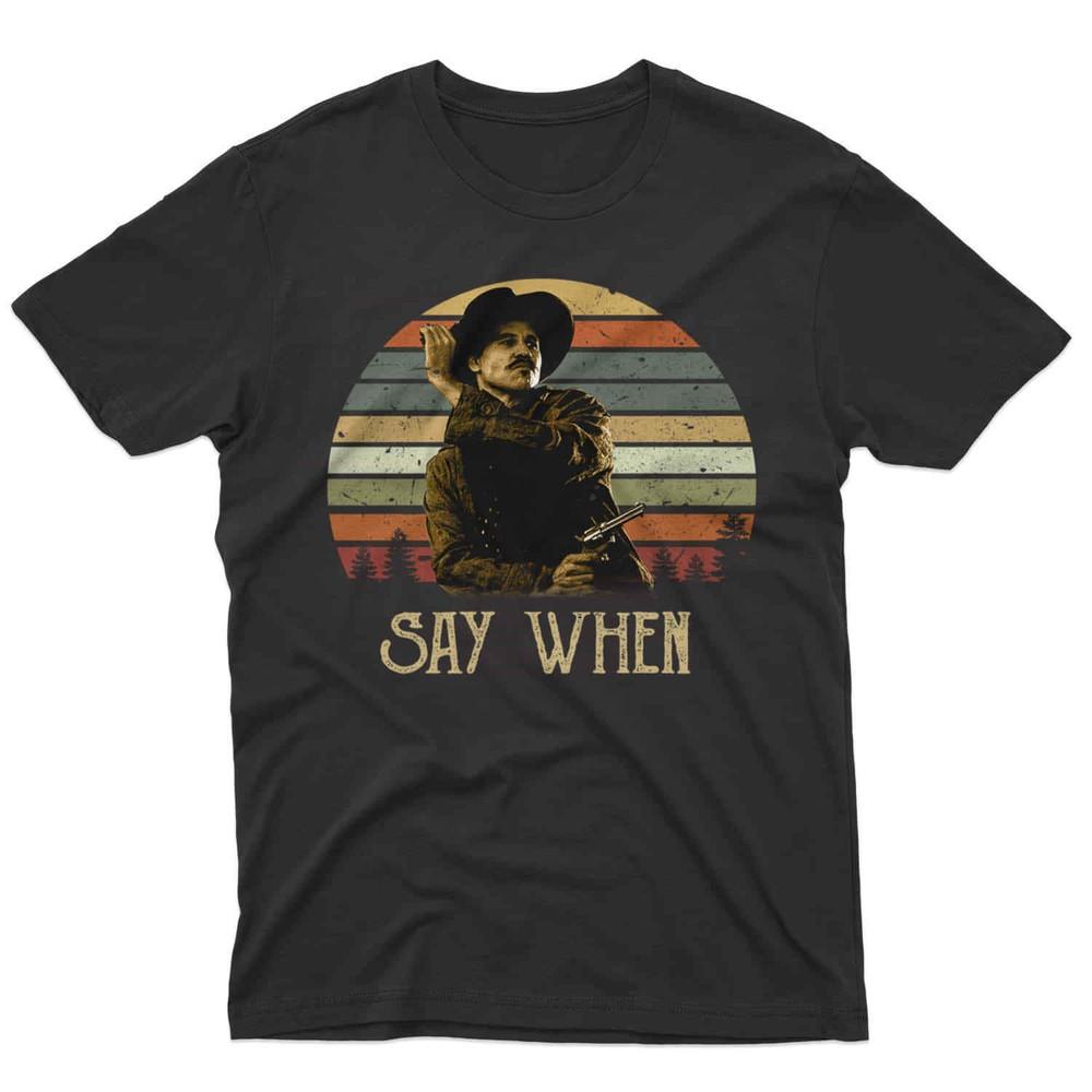 Doc Holliday Tombstone Say When Vintage Funny Shirt, Vintage Movie Unisex S Unisex T-Shirt