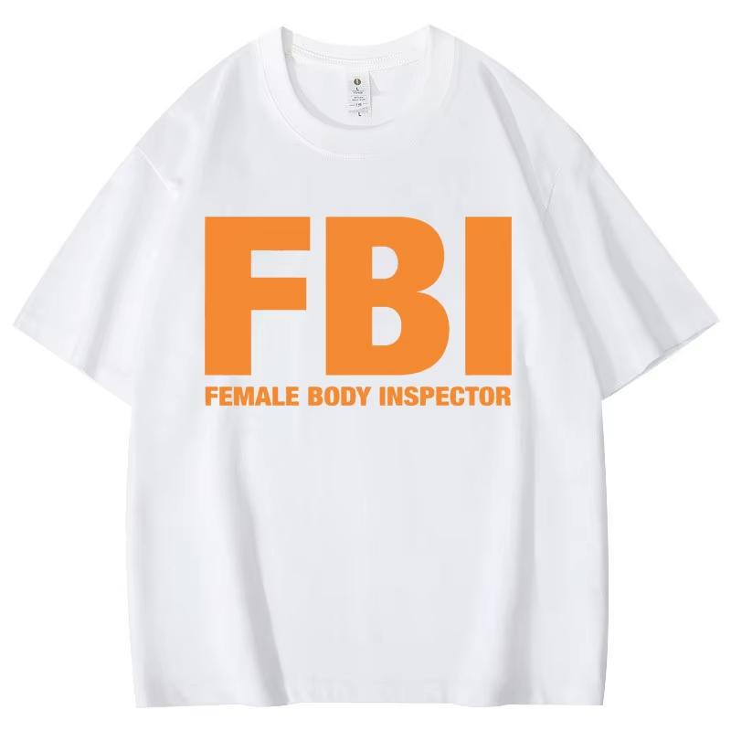 Funny FBl Female Body Inspector Meme T-shirt High Quality Fashion T-shirts Summer Casual Loose T Shirt Unisex