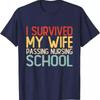I Survived My Wife Passing Nursing School Funny Nurse T Shirt